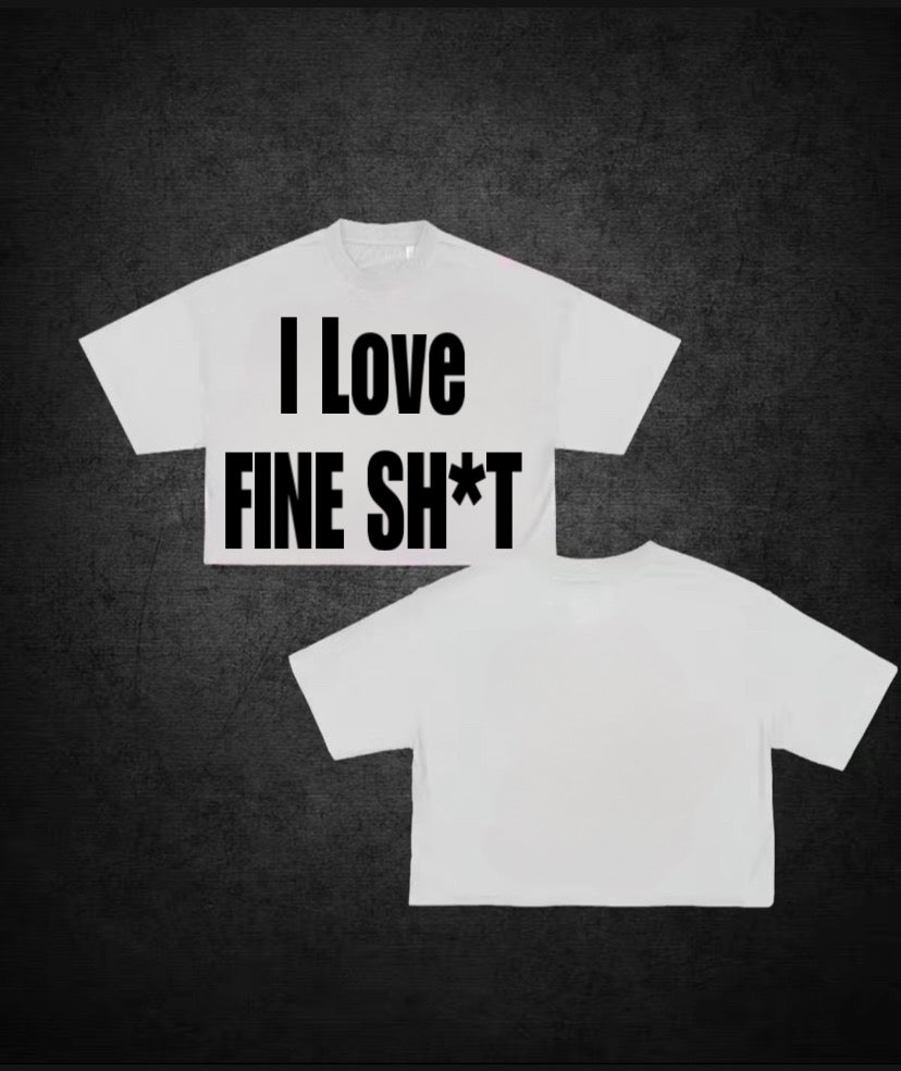 I LOVE FINE SH*T over sized T-shirt